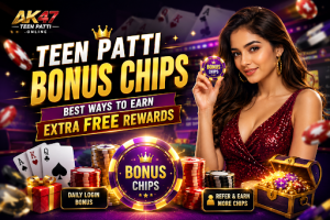 Teen Patti Bonus Chips: Best Ways to Earn Extra Free Rewards